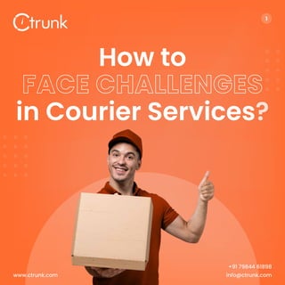 How to
in Courier Services?
1
www.ctrunk.com
+91 79844 61898
info@ctrunk.com
 