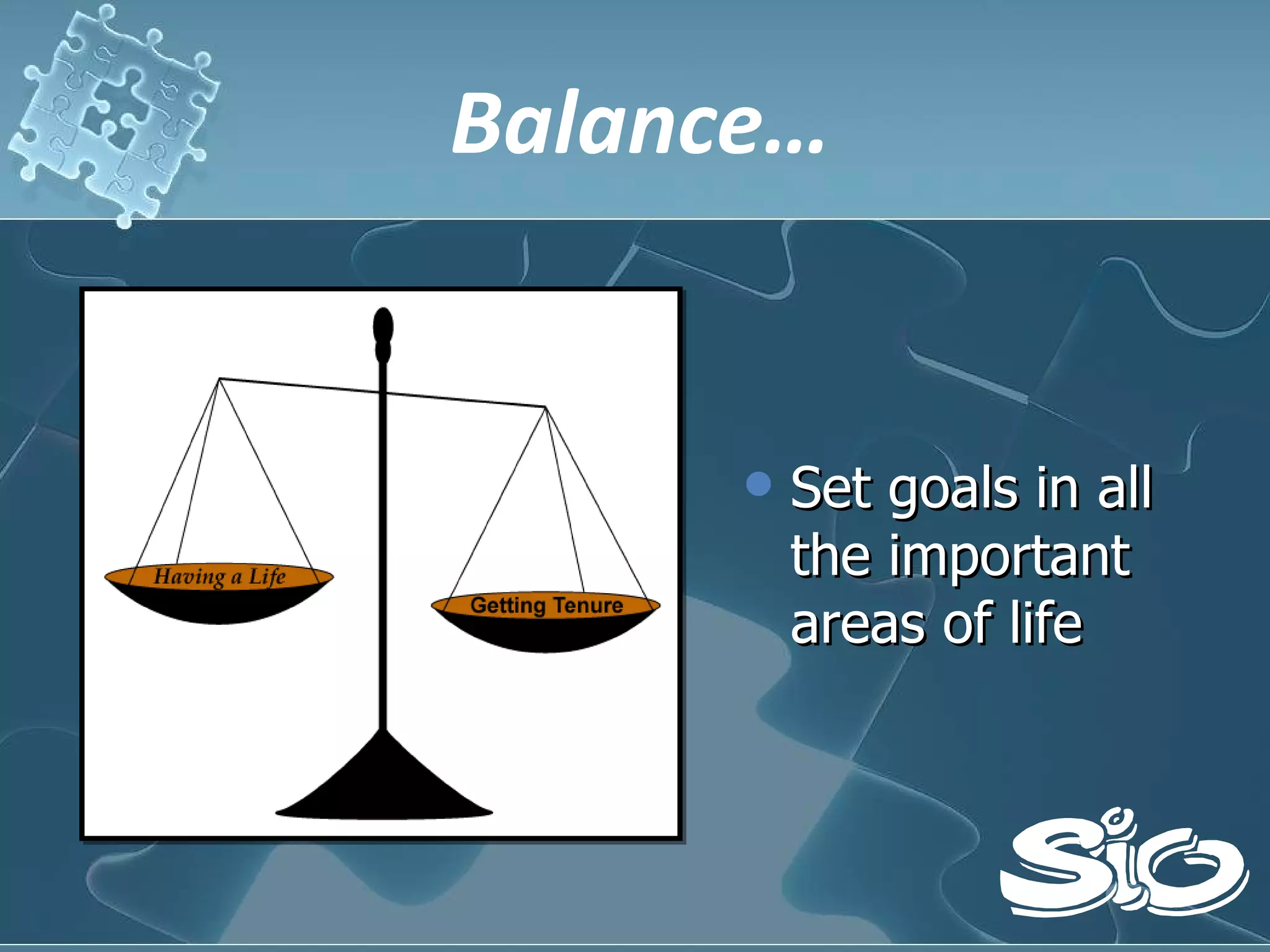 Balance… Set goals in all the important areas of life 