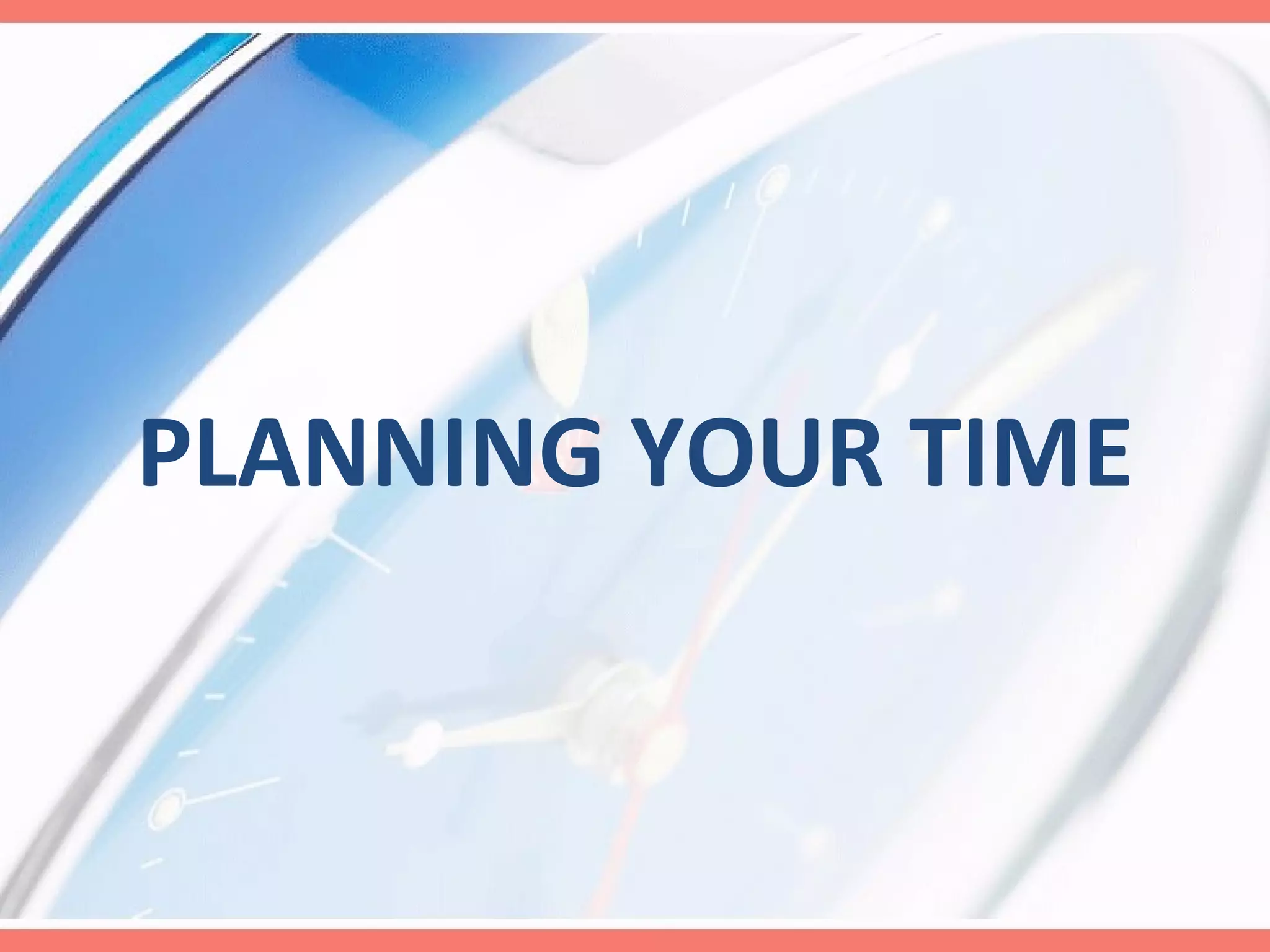 PLANNING YOUR TIME 