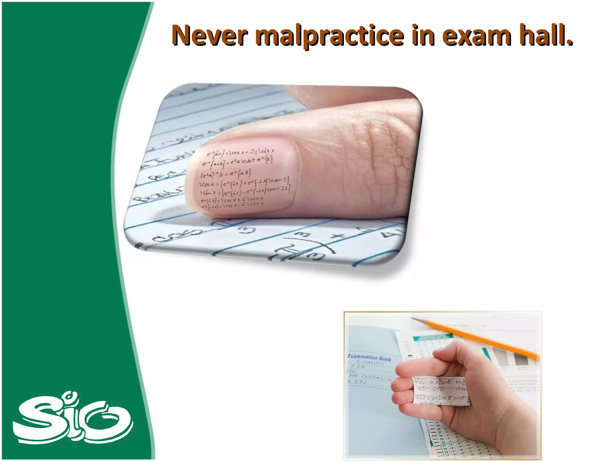 Never malpractice in exam hall. 