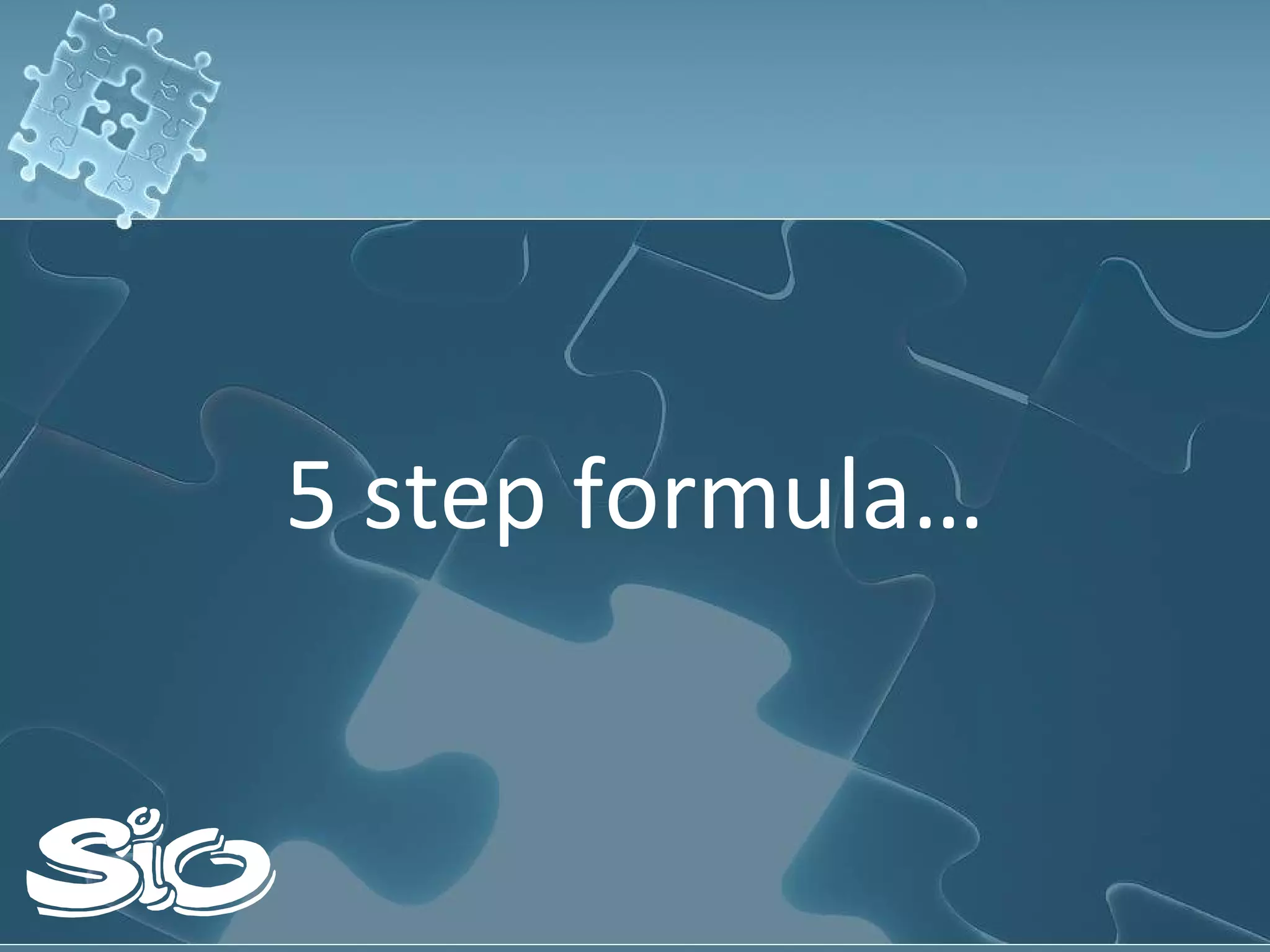 5 step formula… 