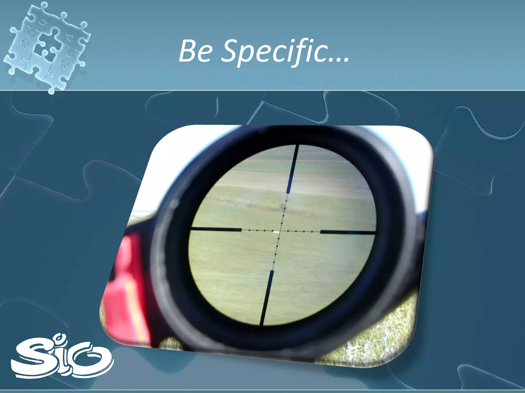 Be Specific… 