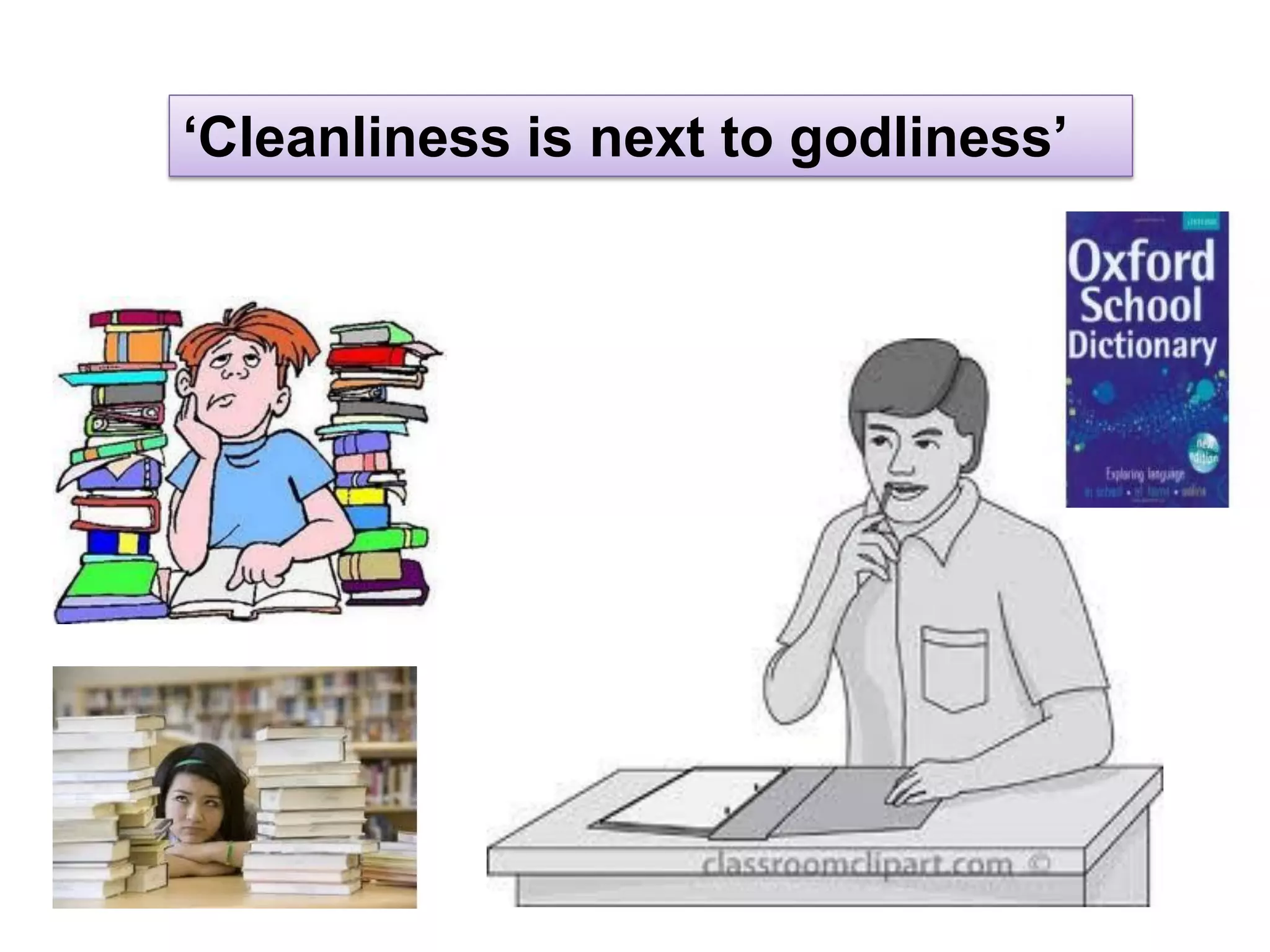 ‘Cleanliness is next to godliness’
 