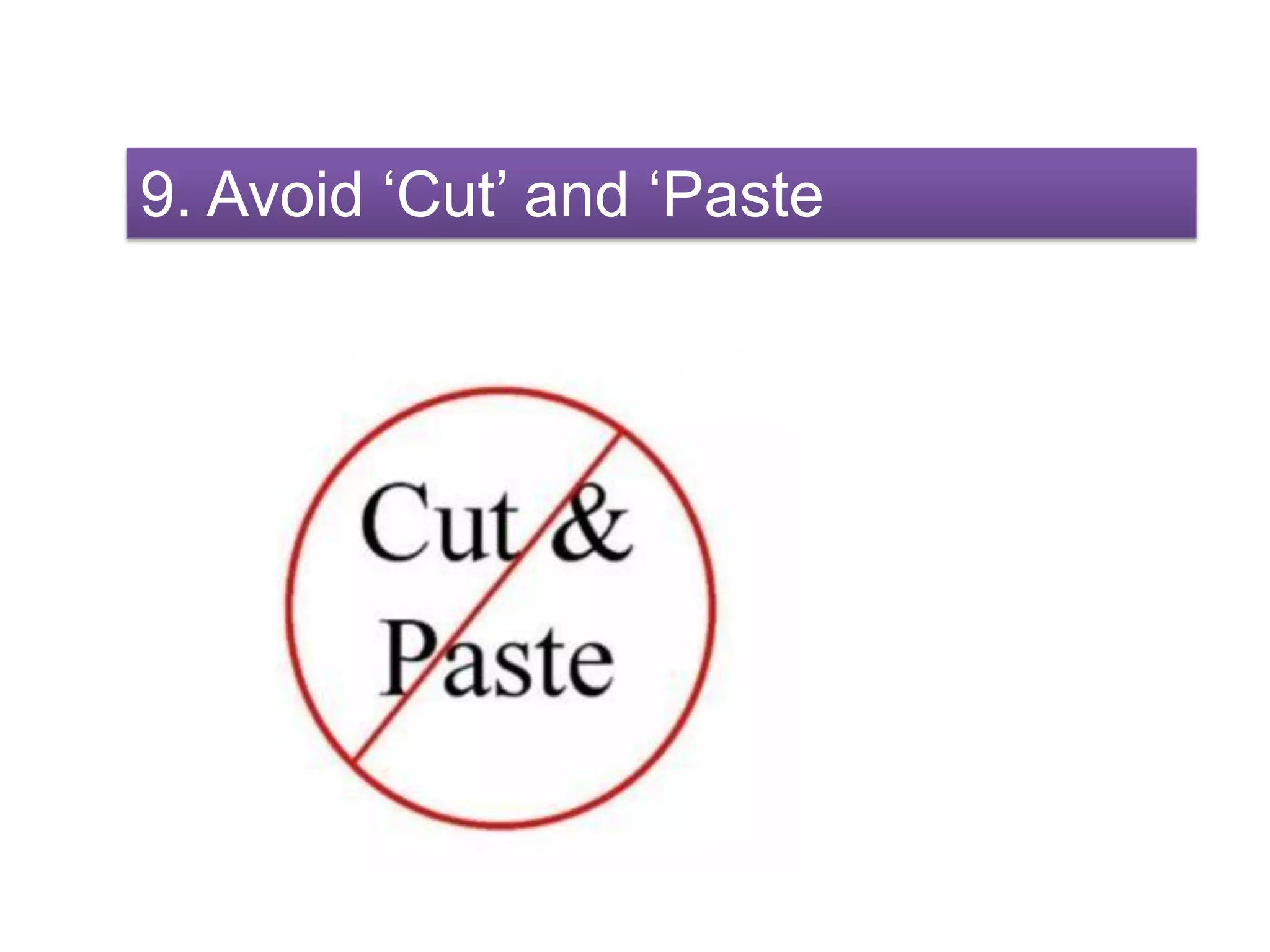 9. Avoid ‘Cut’ and ‘Paste
 