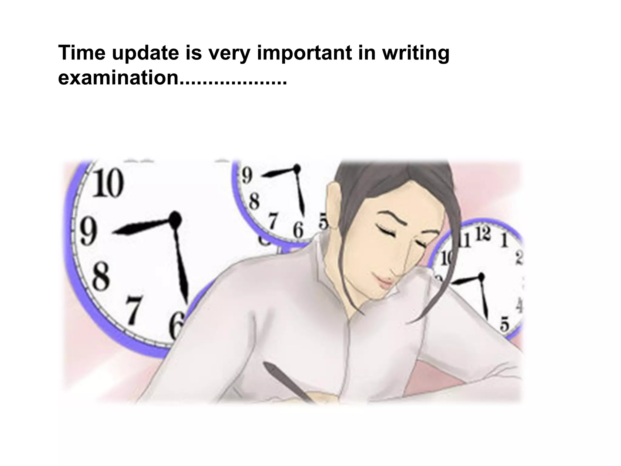 Time update is very important in writing
examination...................
 