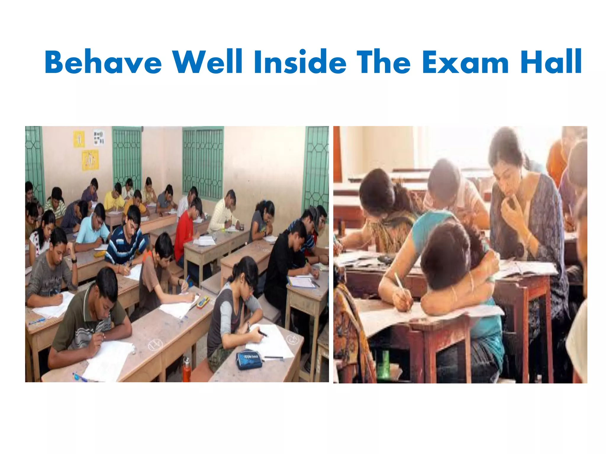 Behave Well Inside The Exam Hall
 