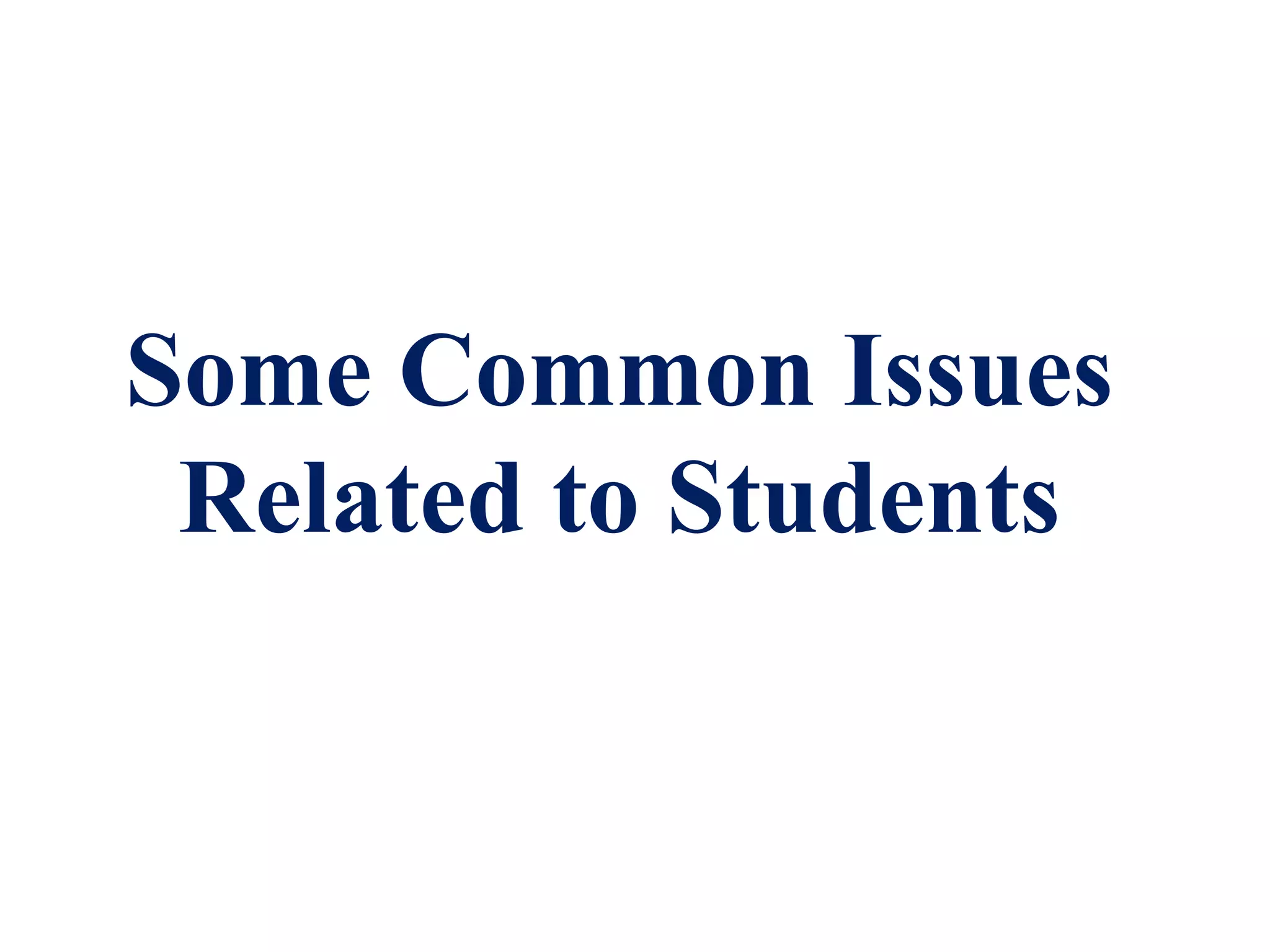Some Common Issues
Related to Students
 