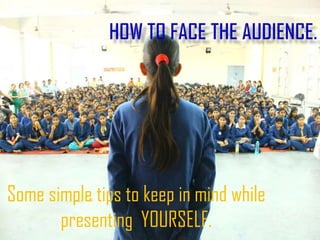 Some simple tips to keep in mind while
presenting YOURSELF.

 