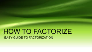 HOW TO FACTORIZE
 