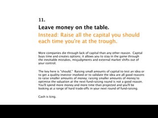 11.
Leave money on the table.
Instead: Raise all the capital you should
each time you're at the trough.

More companies di...