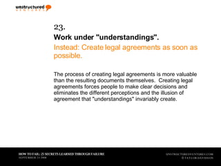 <ul><li>23.   </li></ul><ul><li>Work under &quot;understandings&quot;. </li></ul><ul><li>Instead: Create legal agreements ...