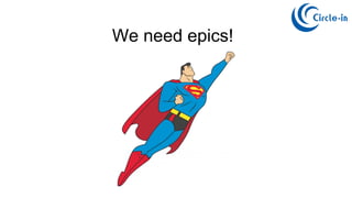 We need epics!
 