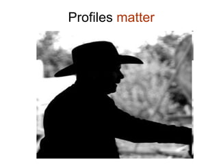 Profiles  matter 