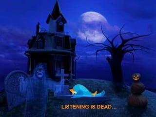 Intro 1
LISTENING IS DEAD…
 