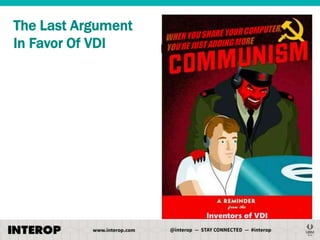 The Last Argument
In Favor Of VDI

 