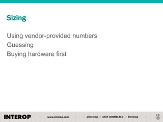 Sizing
Using vendor-provided numbers
Guessing
Buying hardware first

 