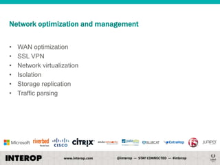 Network optimization and management
•
•
•
•
•
•

WAN optimization
SSL VPN
Network virtualization
Isolation
Storage replication
Traffic parsing

 