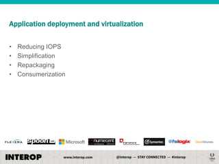 Application deployment and virtualization
•
•
•
•

Reducing IOPS
Simplification
Repackaging
Consumerization

 