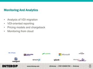 Monitoring And Analytics
•
•
•
•

Analysis of VDI migration
VDI-oriented reporting
Pricing models and chargeback
Monitoring from cloud

 
