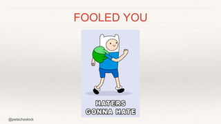 @petecheslock
FOOLED YOU
 