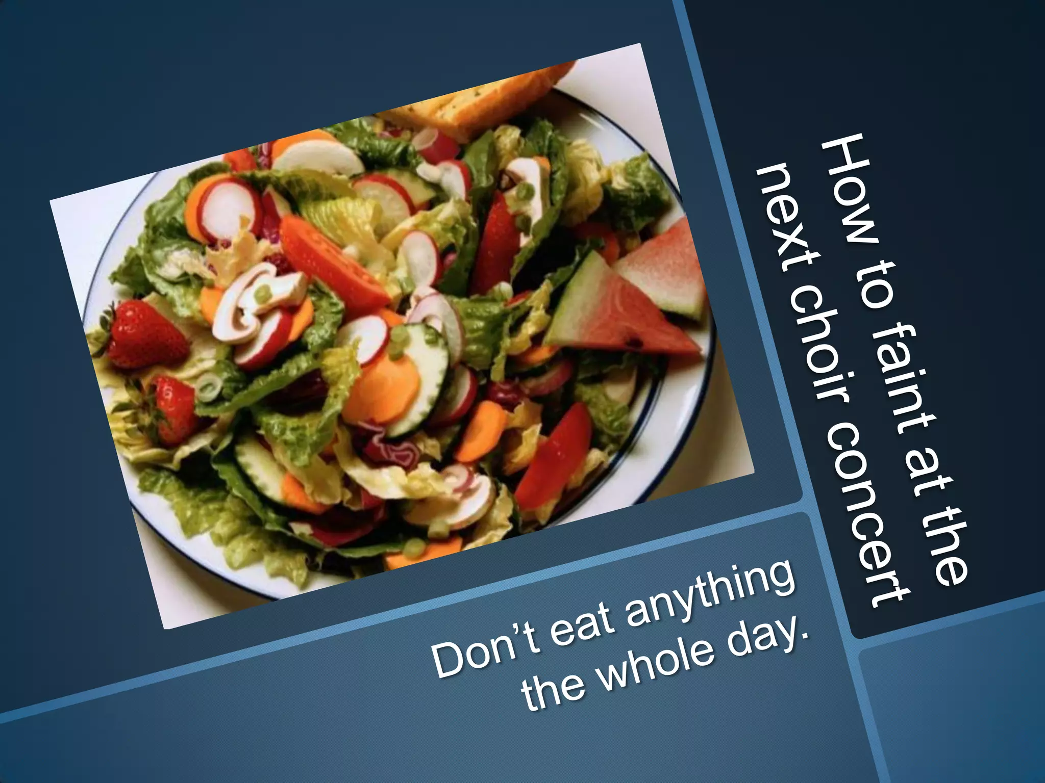 How to faint at the next choir concertDon’t eat anything the whole day.