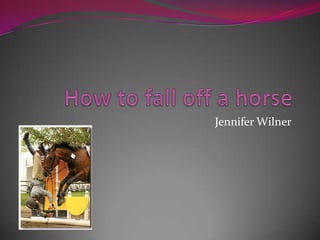 How to fall off a horse Jennifer Wilner 
