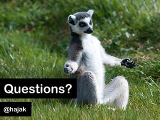 Questions?
@hajak
 