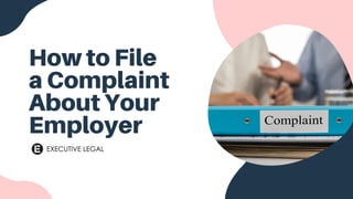 How to File
a Complaint
About Your
Employer
 