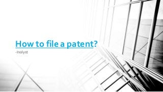 How to file a patent?
-Inolyst
 