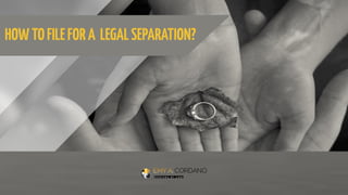 HOWTOFILEFORA LEGALSEPARATION?
 