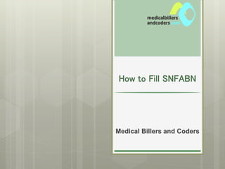 How to Fill SNFABN
Medical Billers and Coders
 