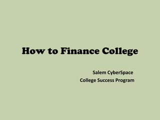 How to Finance College Salem CyberSpace  College Success Program 