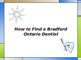 How to Find a Bradford
   Ontario Dentist
 