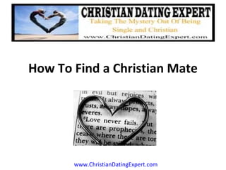 How To Find a Christian Mate www.ChristianDatingExpert.com 