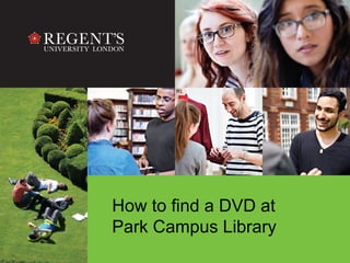 How to find a DVD at
Park Campus Library
 