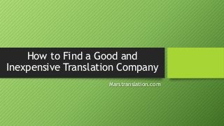 How to Find a Good and
Inexpensive Translation Company
Marstranslation.com
 