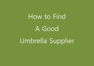 How to Find
A Good
Umbrella Supplier
 