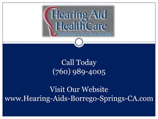 Call Today
            (760) 989-4005

           Visit Our Website
www.Hearing-Aids-Borrego-Springs-CA.com
 