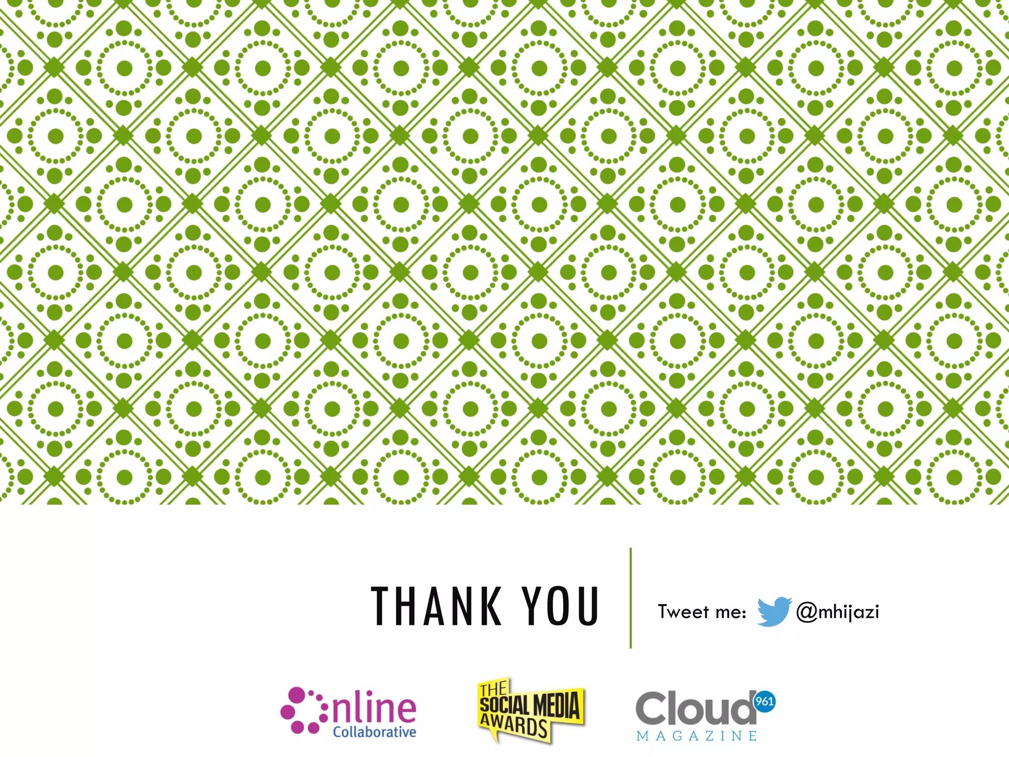 THANK YOU Tweet me: @mhijazi
 