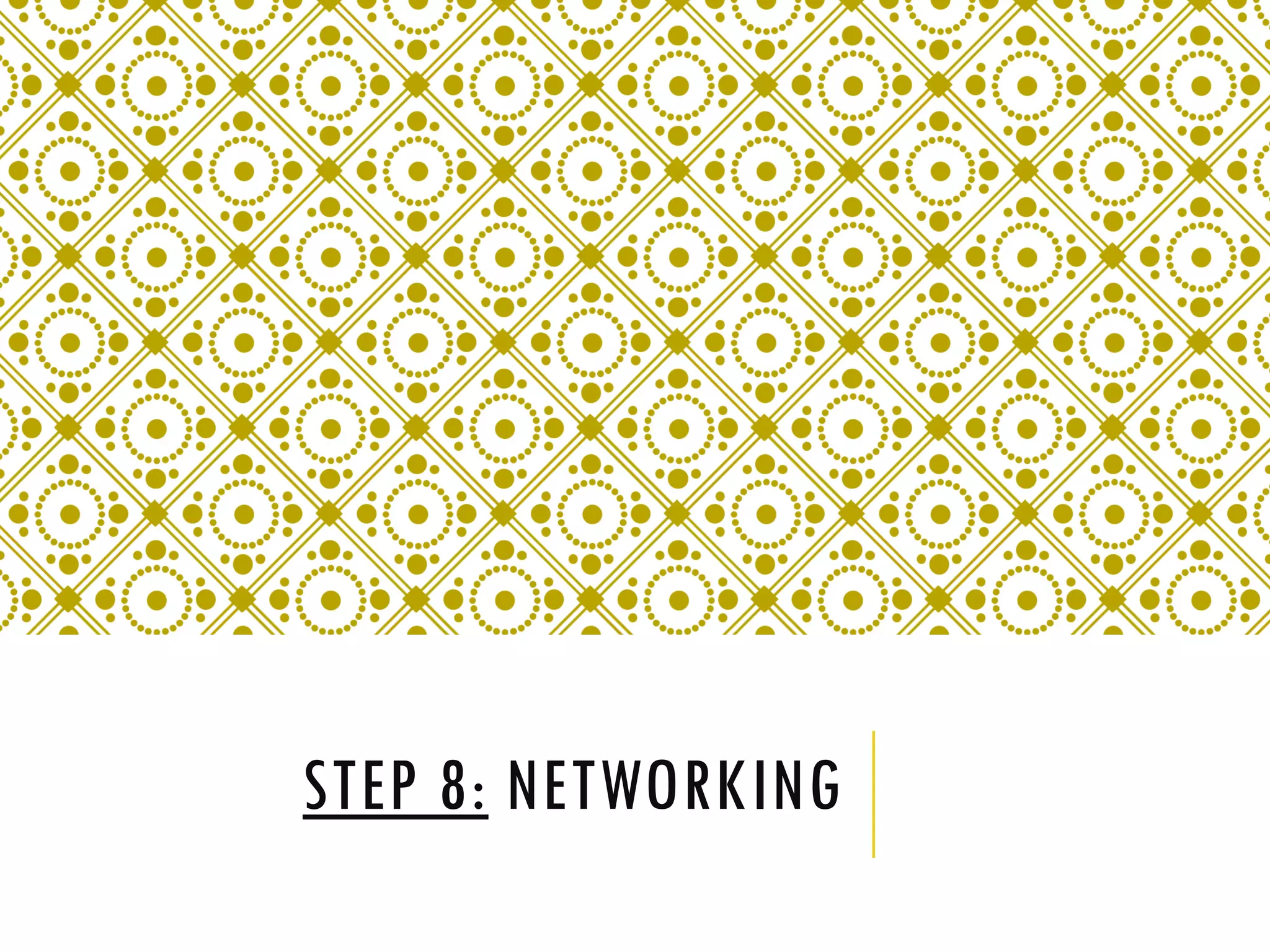 STEP 8: NETWORKING
 