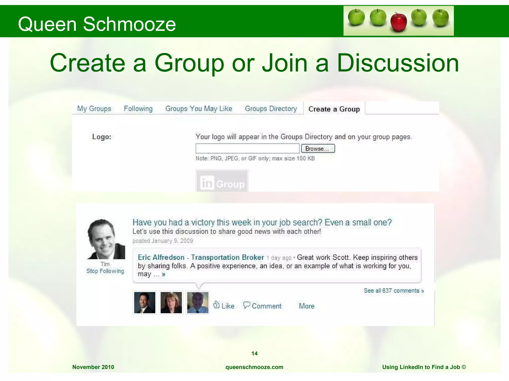 Create a Group or Join a Discussion queenschmooze.com Using LinkedIn to Find a Job  © 