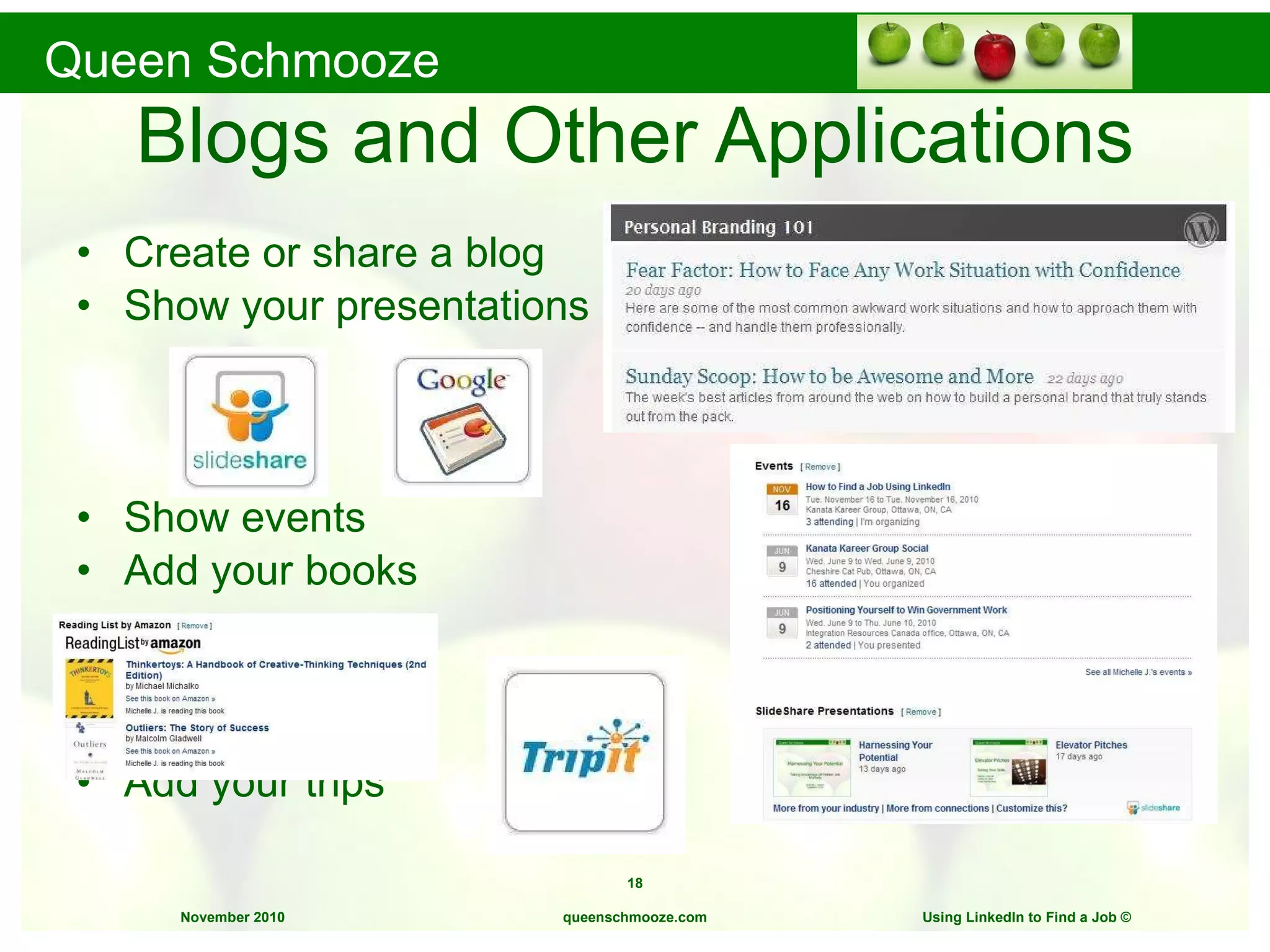 Blogs and Other Applications Create or share a blog Show your presentations Show events Add your books Add your trips queenschmooze.com Using LinkedIn to Find a Job  © 