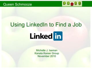 Using LinkedIn to Find a Job Michelle J. Iseman Kanata Kareer Group November 2010 
