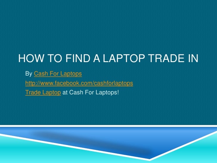 How to find a laptop trade in (cfl)