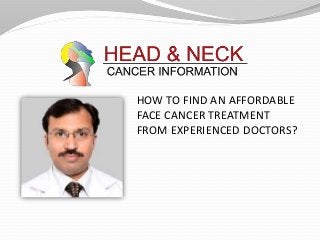 HOW TO FIND AN AFFORDABLE
FACE CANCER TREATMENT
FROM EXPERIENCED DOCTORS?
 