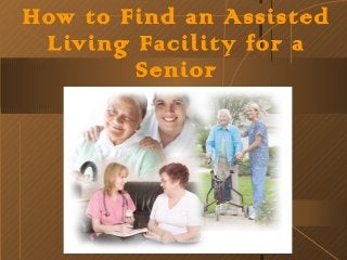 How to Find an Assisted
Living Facility for a
Senior
 