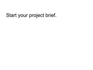 Start your project brief.  