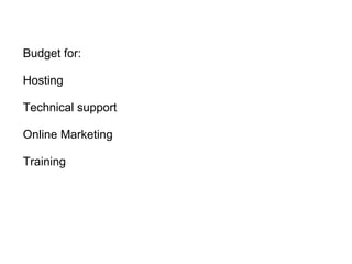 Budget for: Hosting Technical support Online Marketing Training 