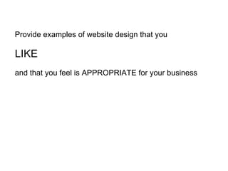 Provide examples of website design that you   LIKE   and that you feel is APPROPRIATE for your business 