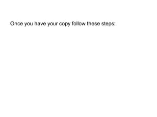 Once you have your copy follow these steps: 